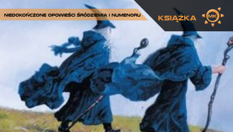 Niedokończone Opowieści śródziemia I Numenoru Niedokończone Opowieści Śródziemia i Numenoru - Mechaniczna Kulturacja