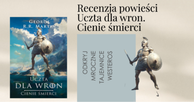 George R.R. Martin. Uczta dla wron. Cienie śmierci – recenzja