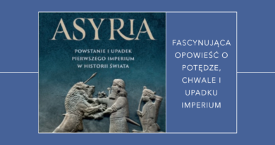 Eckart Frahm. Asyria. Powstanie i upadek pierwszego imperium w historii świata – recenzja