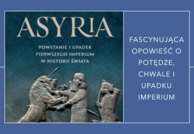 Eckart Frahm. Asyria. Powstanie i upadek pierwszego imperium w historii świata – recenzja