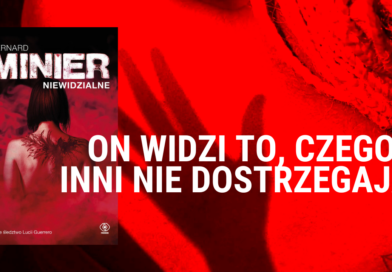 Niewidzialne. Bernard Minier – thriller, który porusza